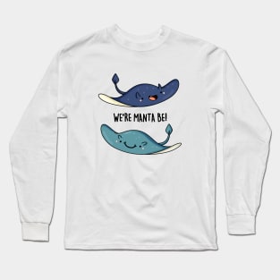 We're Manta Be Funny Animal Pun Long Sleeve T-Shirt